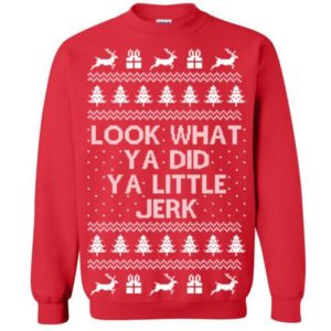 Look What Ya Did Ya Little Jerk Christmas Sweatshirt Sweatshirt Red S