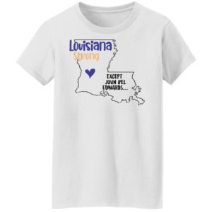Louisiana strong except John Bel Edwards T-Shirt Ladies T-Shirt white S