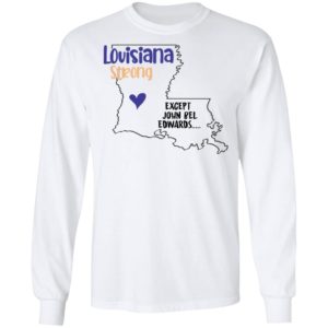 Louisiana strong except John Bel Edwards T-Shirt LS Ultra Cotton T-Shirt white S