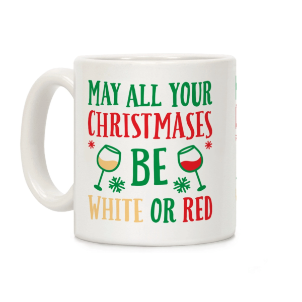 May All Your Christmases Be White Or Red Coffee Mug Mug 11oz White One Size