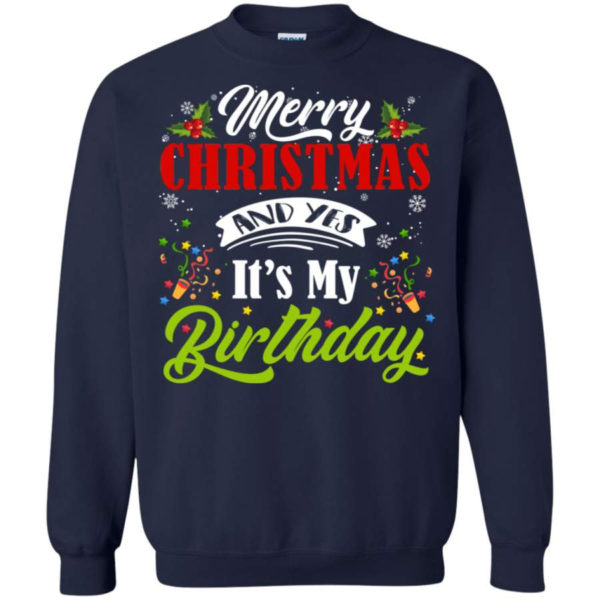 Merry Christmas And Yes It’s My Birthday Happy Birthday Sweatshirt Sweatshirt Navy S
