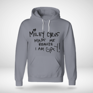 Miley Cyrus Made Me Realize I Am Gay Shirt Unisex Hoodie Sports Grey S