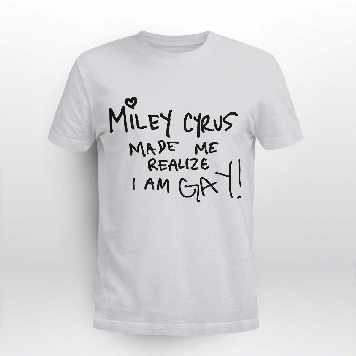 Miley Cyrus Made Me Realize I Am Gay Shirt Style: Unisex T-shirt, Color: Ash