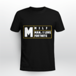 MILF Man, I Love Fortnite Shirt Unisex T-shirt Black S
