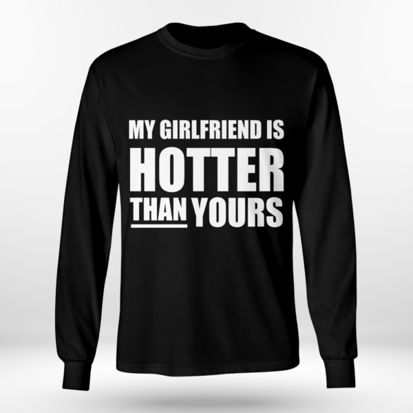 My Girlfriend Is Hotter Than Yours Shirt Long Sleeve Tee Black S