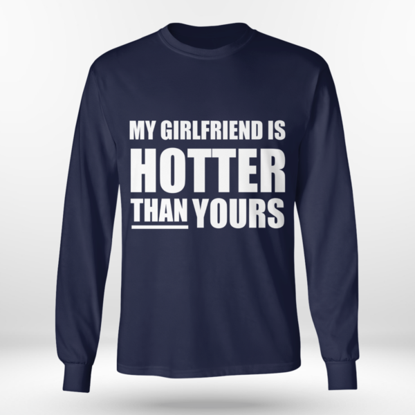 My Girlfriend Is Hotter Than Yours Shirt Long Sleeve Tee Navy S