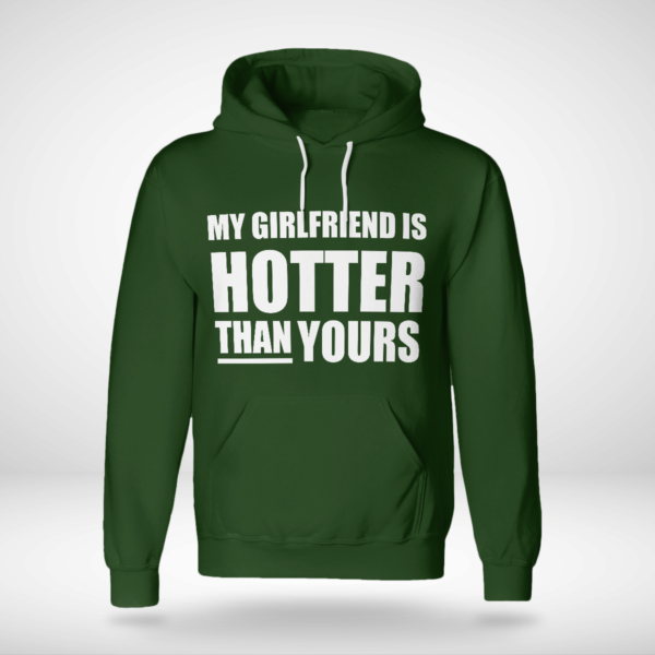 My Girlfriend Is Hotter Than Yours Shirt Unisex Hoodie Forest Green S