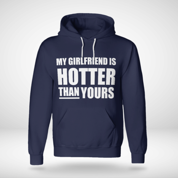 My Girlfriend Is Hotter Than Yours Shirt Unisex Hoodie Navy S