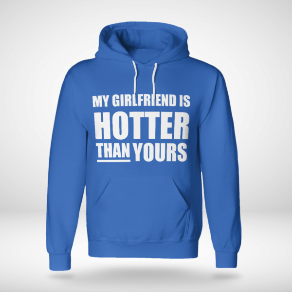 My Girlfriend Is Hotter Than Yours Shirt Unisex Hoodie Royal Blue S