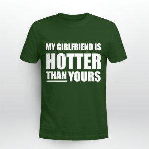 My Girlfriend Is Hotter Than Yours Shirt Unisex T-shirt Forest Green S