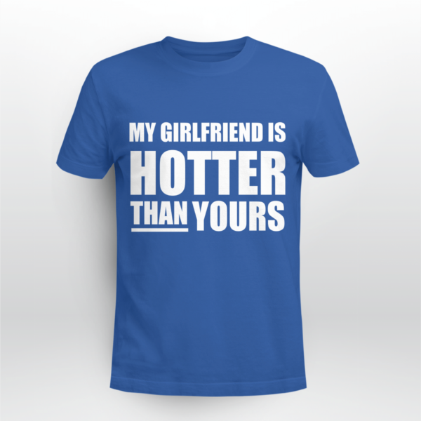 My Girlfriend Is Hotter Than Yours Shirt Unisex T-shirt Royal Blue S