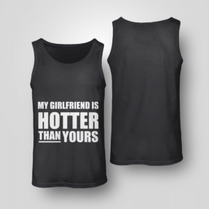My Girlfriend Is Hotter Than Yours Shirt Unisex Tank Black S