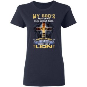 My God’s Not Dead He’s Surely Alive Jesus Cross Shirt Ladies T-Shirt Navy S