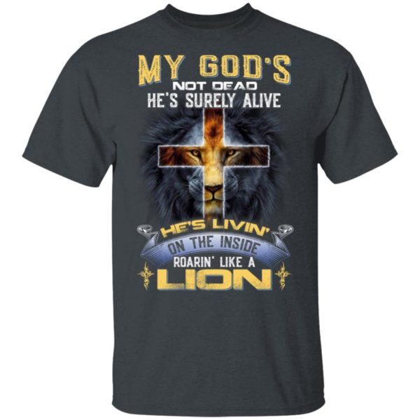 My God’s Not Dead He’s Surely Alive Jesus Cross Shirt Unisex T-Shirt Dark Heather S