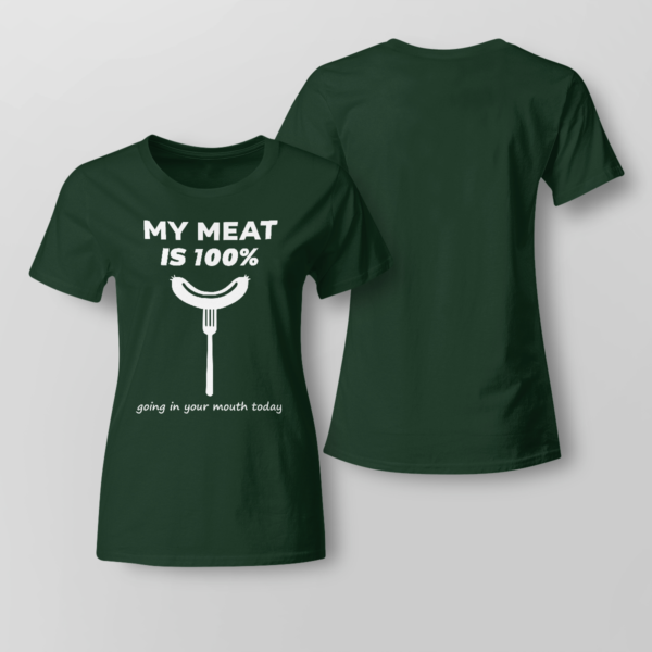 My Meat Is 100% Going In Your Mouth Today BBQ Shirt Ladies T-shirt Forest Green XS