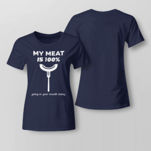 My Meat Is 100% Going In Your Mouth Today BBQ Shirt Ladies T-shirt Navy XS