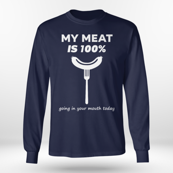 My Meat Is 100% Going In Your Mouth Today BBQ Shirt Long Sleeve Tee Navy S