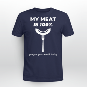 My Meat Is 100% Going In Your Mouth Today BBQ Shirt Unisex T-shirt Navy S