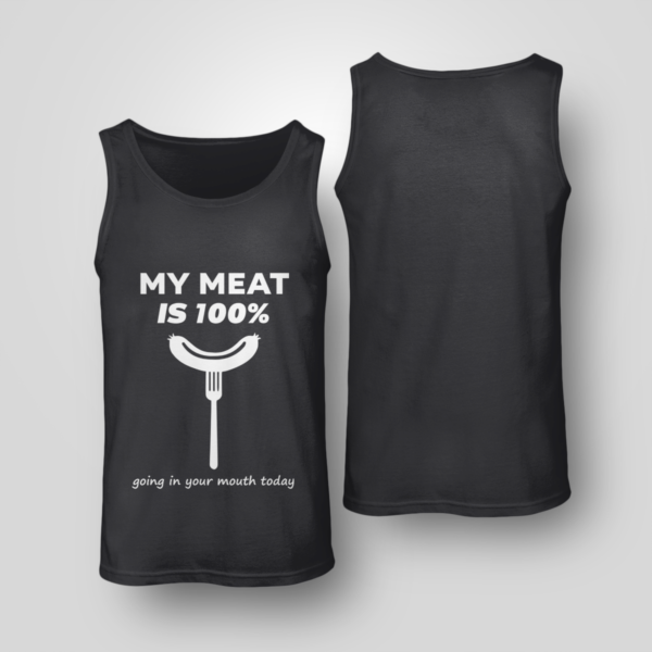 My Meat Is 100% Going In Your Mouth Today BBQ Shirt Unisex Tank Black S