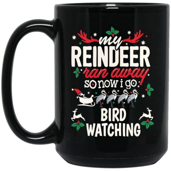 My Reindeer Ran Away So Now I Go Bird Watching Coffee Mug Mug 15oz Black One Size