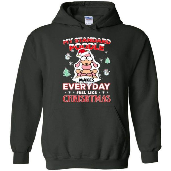 My Standard Poodle Makes Everyday Feel Like Christmas Shirt Hoodie Forest Green S