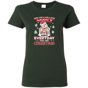 My Standard Poodle Makes Everyday Feel Like Christmas Shirt Ladies Tank Top Forest Green S