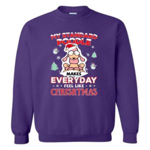 My Standard Poodle Makes Everyday Feel Like Christmas Shirt Sweatshirt Purple S