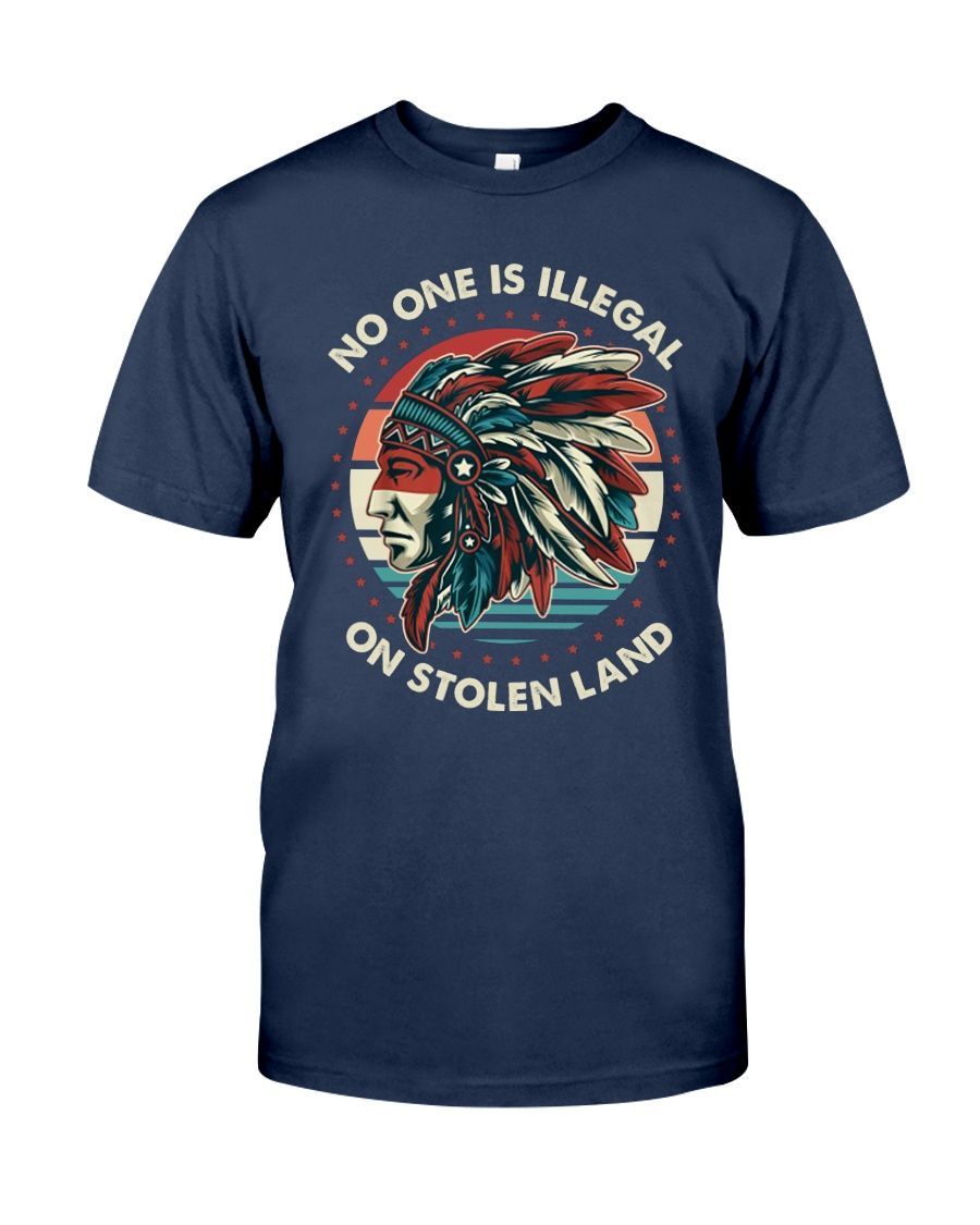 No One Is Illegal On Stolen Land Shirt Style: Classic T-Shirt, Color: J Navy