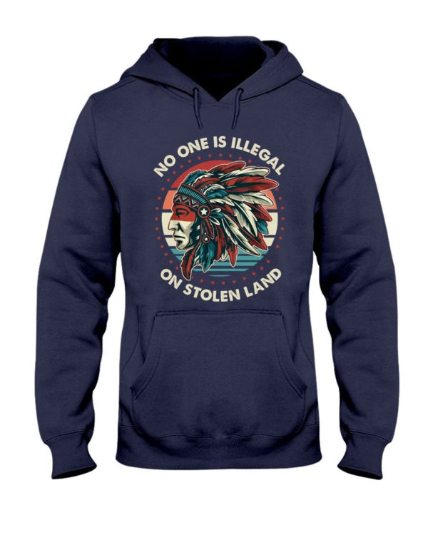 No One Is Illegal On Stolen Land Shirt Hooded Sweatshirt Navy S