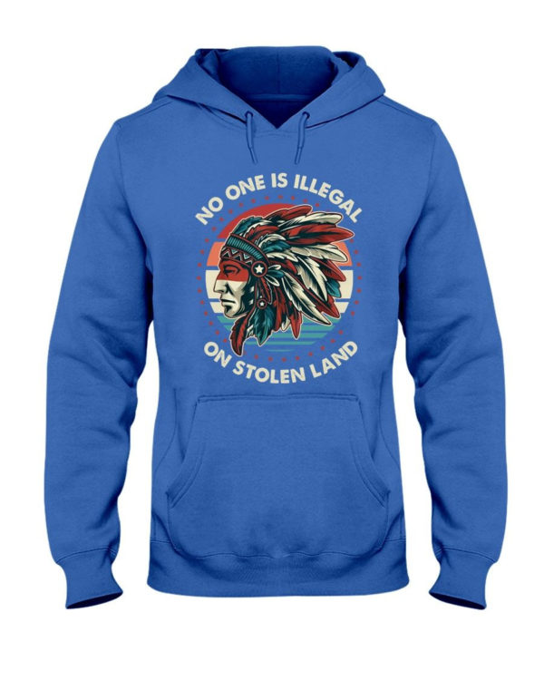 No One Is Illegal On Stolen Land Shirt Hooded Sweatshirt Royal Blue S