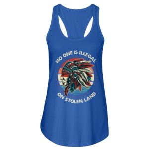 No One Is Illegal On Stolen Land Shirt Ladies Flowy Tank Royal Blue S