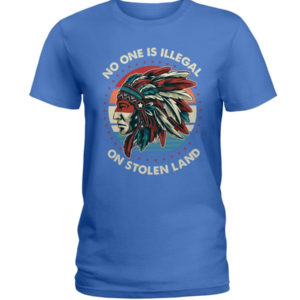 No One Is Illegal On Stolen Land Shirt Ladies T-Shirt Royal Blue S