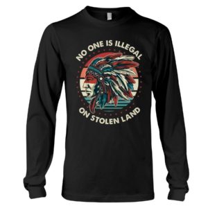 No One Is Illegal On Stolen Land Shirt Long Sleeve Tee Black S