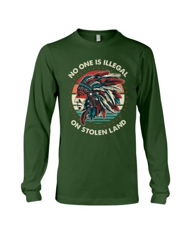 No One Is Illegal On Stolen Land Shirt Long Sleeve Tee Forest Green S