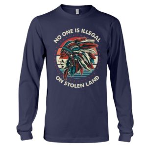 No One Is Illegal On Stolen Land Shirt Long Sleeve Tee Navy S