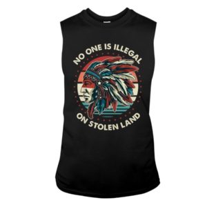 No One Is Illegal On Stolen Land Shirt Sleeveless Tee Black S