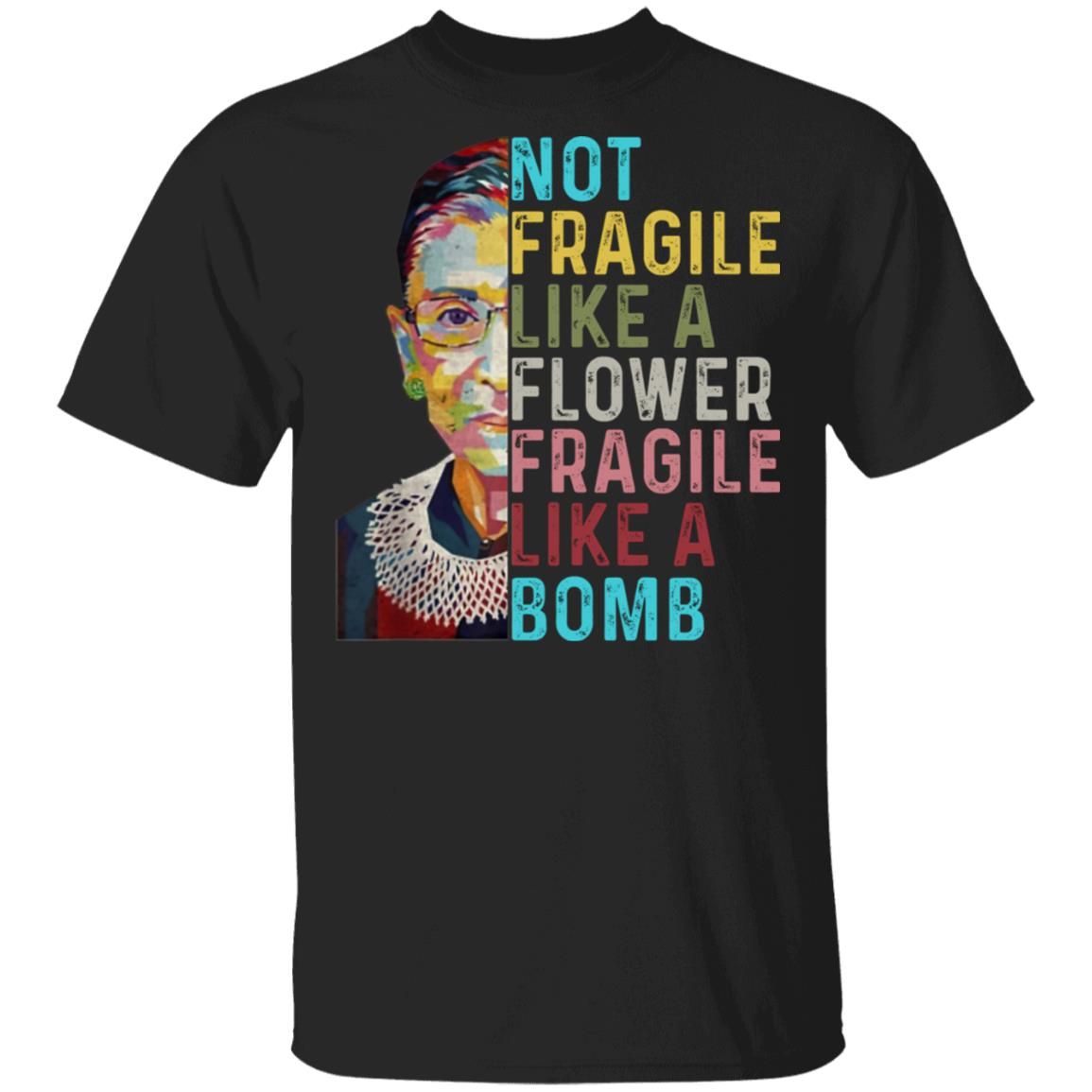 Not Fragile Like A Flower But A Bomb Ruth Ginsburg Rbg Graphic Tee Shirt Style: Gildan Ultra Cotton T-Shirt, Color: Black