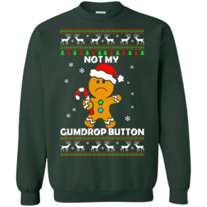 Not My Gumdrop Button Gingerbread And Candy Cane Christmas Sweatshirt Sweatshirt Forest green S