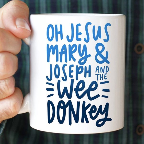 Oh Jesus Mary and Joseph and the Wee Donkey Mug 11oz Mug White One Size
