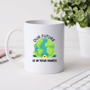 Our future is in your hands Coffee Mug Mug 11oz White One Size