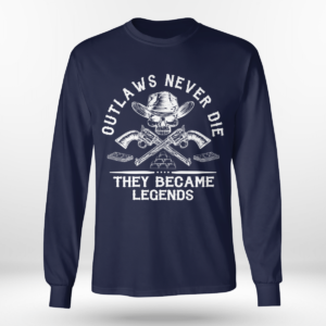 Outlaws Never Die They Became Legends Shirt Long Sleeve Tee Navy S