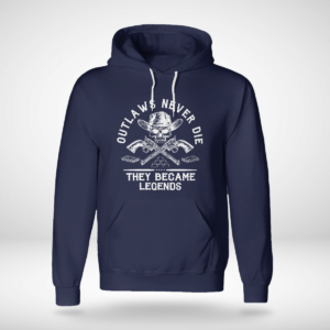 Outlaws Never Die They Became Legends Shirt Unisex Hoodie Navy S