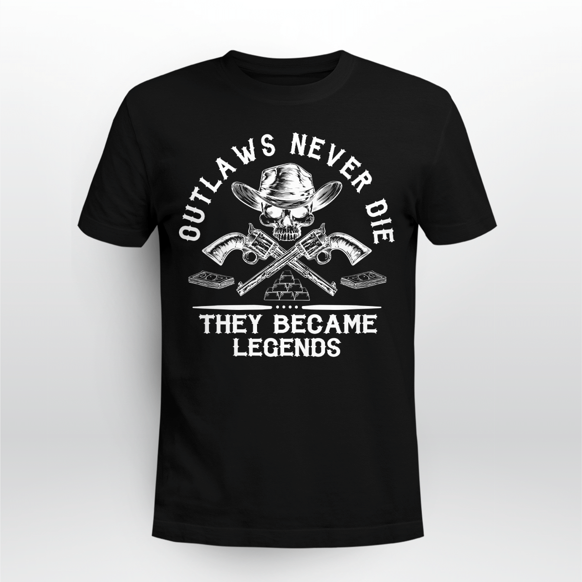 Outlaws Never Die They Became Legends Shirt Style: Unisex T-shirt, Color: Black