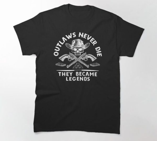 Outlaws Never Die, They Became Legends Shirt Unisex T-Shirt Black S