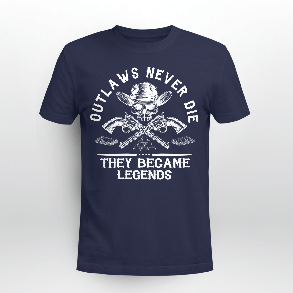 Outlaws Never Die They Became Legends Shirt Style: Unisex T-shirt, Color: Navy