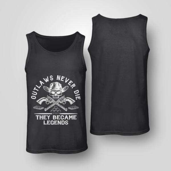 Outlaws Never Die They Became Legends Shirt Unisex Tank Black S