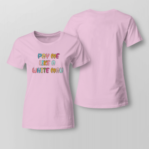 Pay Me Like A White Man Shirt Ladies T-shirt Light Pink XS