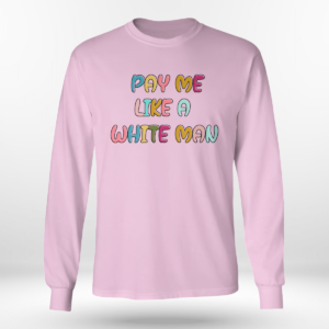 Pay Me Like A White Man Shirt Long Sleeve Tee Light Pink S