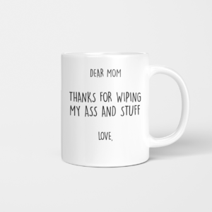 Personalize Name Dear Mom Thanks For Wiping My Ass And Stuff Coffee Mug product photo 1