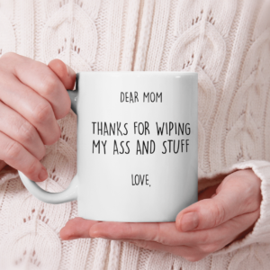 Personalize Name Dear Mom Thanks For Wiping My Ass And Stuff Coffee Mug product photo 2